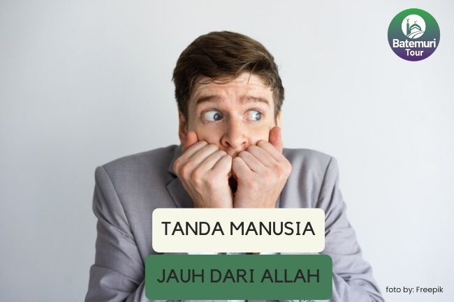 Tanda-tanda Manusia Mulai Jauh dari Allah: 